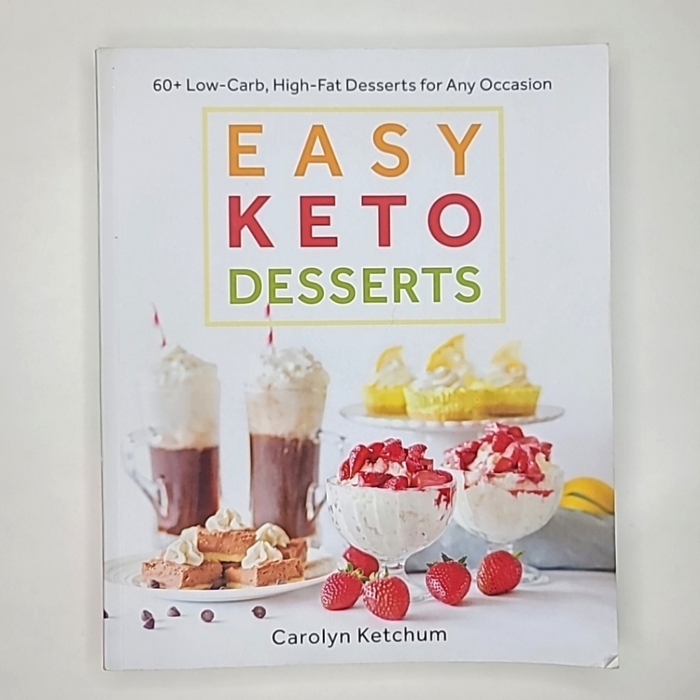 Easy Keto Desserts : 60+ Low-Carb Desserts for Any Occasion by Carolyn Ketchum
